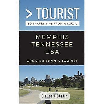 Større enn en turist-Memphis Tennessee USA: 50 reisetips fra en lokal (større enn en turist)