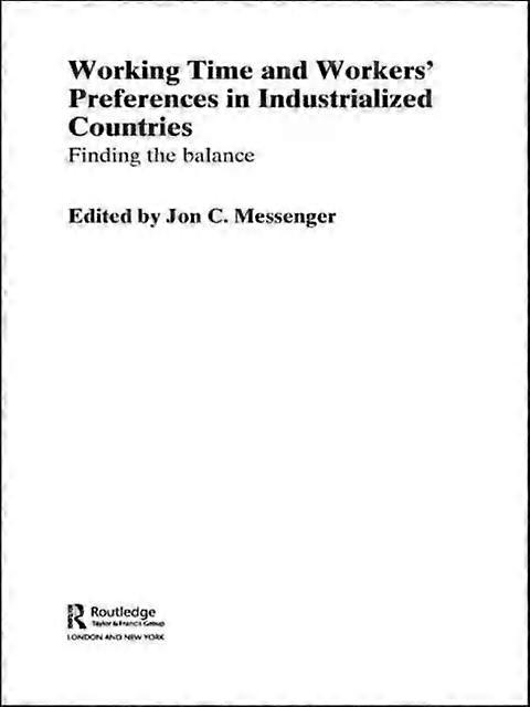 Working Time And Workers' Preferences In Industrialized Countries Finding The Ba - Jon C. Messenger
