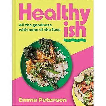 Healthyish All the goodness with none of the fuss