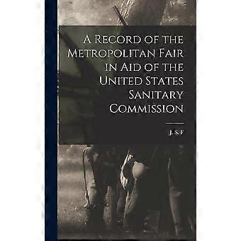 A record of the metropolitan fair in aid of the united states sanitary commission