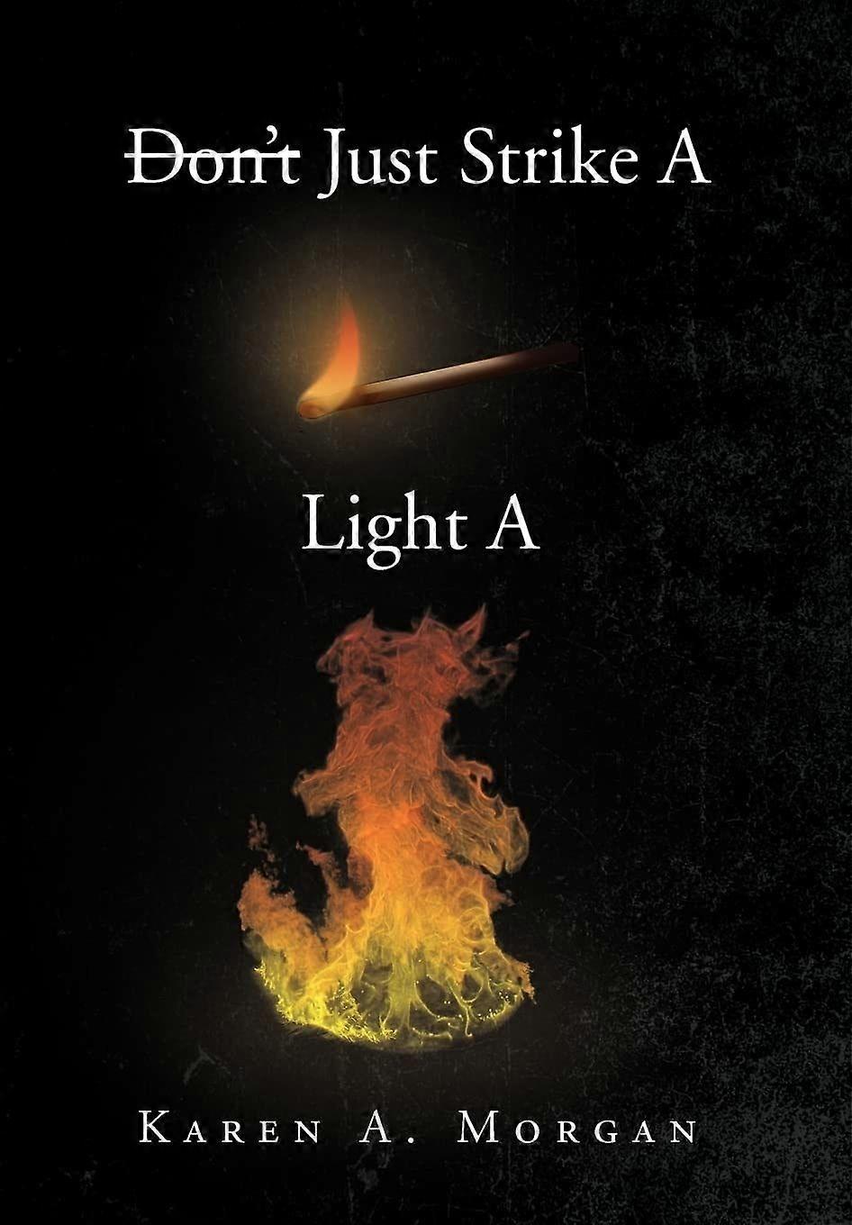 Don't just strike a match light a fire