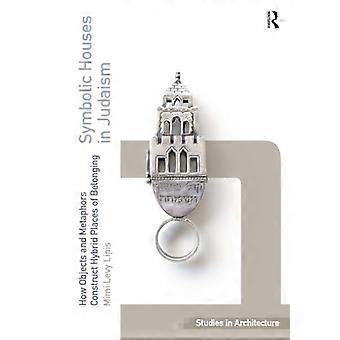 Symbolic Houses in Judaism How Objects and Metaphors Construct Hybrid Places of Belonging