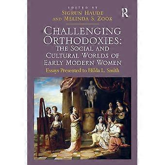 Challenging Orthodoxies The Social And Cultural Worlds Of Early Modern Women Ess - Melinda S. Zook - Paperback - en Book