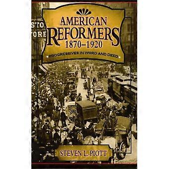 American Reformers 1870-1920 Progressives In Word And Deed - Steven L. Piott - Hardcover - English Book - History