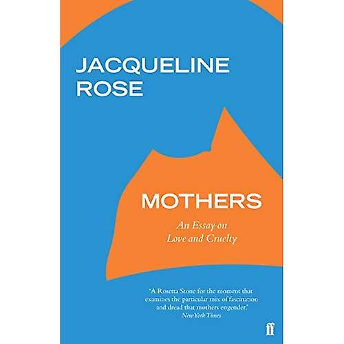 Mütter: Essay über Liebe und Grausamkeit