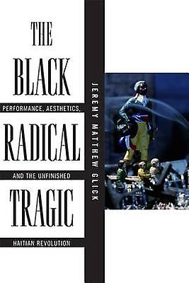 The Black Radical Tragic by Jeremy Matthew Glick Paperback Book