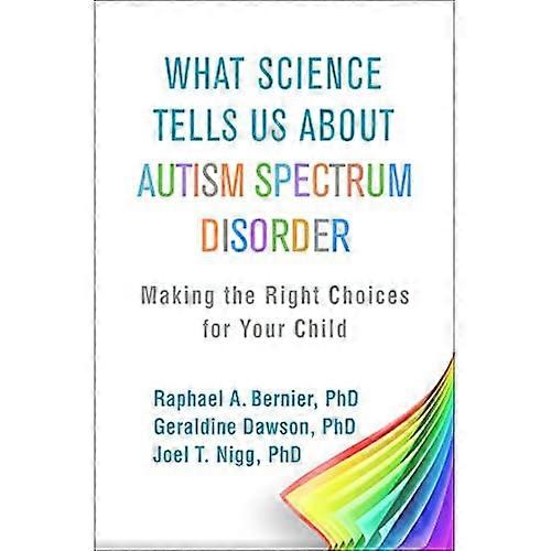 What Science Tells Us about Autism Spectrum Disorder: Making the Right Choices for Your Child