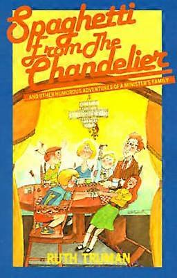 Spaghetti From the Chandelier and Other Humorous Adventures of a Minister's Family