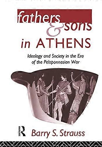 Fathers and Sons in Athens: Ideology and Society in the Era of the Peloponnesian War