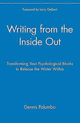 Writing from the Inside Out: Transforming Your Psychological Blocks to Release the Writer Within