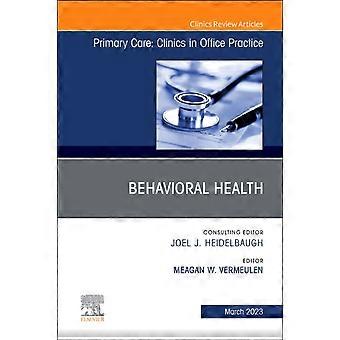 Behavioral Health An Issue Of Primary Care Clinics In Office Practice - Elsevier - Health Sciences Division