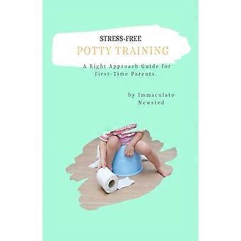 Stress-Free Potty Training : a Right Approach Guide to First-Time Parents