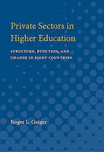 Private Sectors in Higher Education Structure Function and Change in Eight Countries