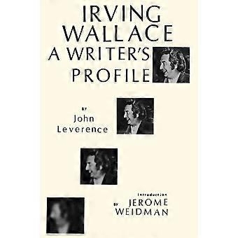 Irving Wallace A Writer's Profile - John Leverence - Hardcover - en Book