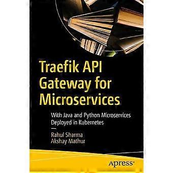 Traefik Api Gateway For Microservices With Java And Python Microservices Deploye - Rahul Sharma - Paperback - en Book