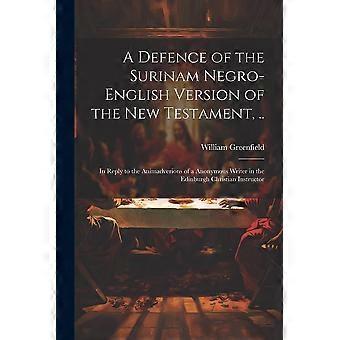 A Defence Of The Surinam Negro-english Version Of The New Testament. In Repl - William Greenfield - Paperback - en Book