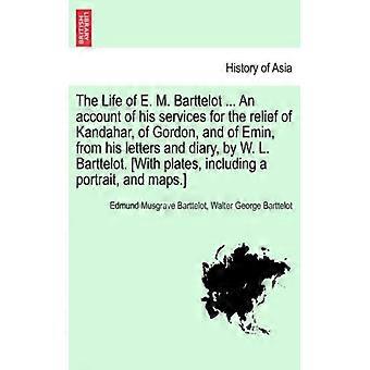 The Life Of E. M. Barttelot. An Account Of His Services For The Relief Of Kand - Edmund Musgrave Barttelot - Paperback - English Book - History