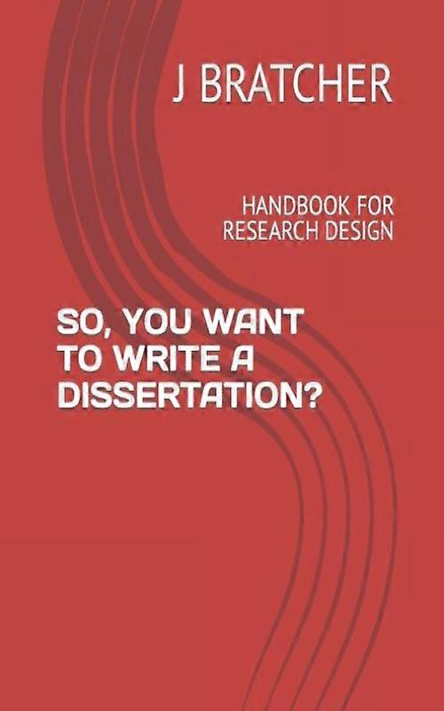 So You Want To Write A Dissertation Handbook For Research Design