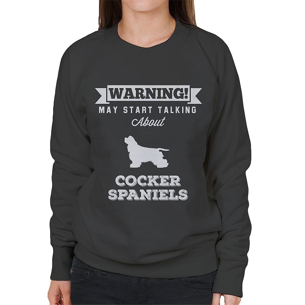 Warning May Start Talking About Cocker Spaniels Women's Sweatshirt