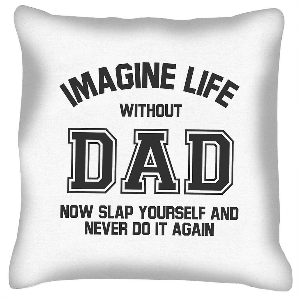 Imagine Life Without Dad Cushion