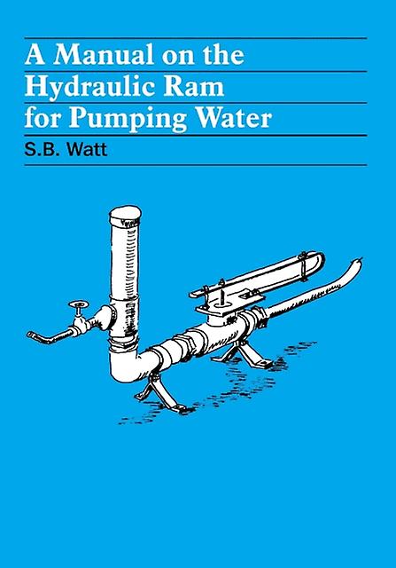 A Manual On The Hydraulic Ram For Pumping Water by Simon Watt Paperback Book