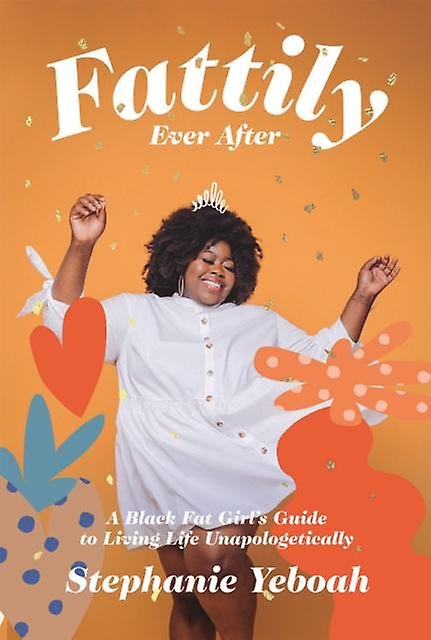 Fattily Ever After by Stephanie Yeboah Paperback Book