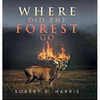 Para onde foi a floresta? - Robert E. Harris