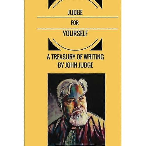 Judge for Yourself: A Treasury of Writing by John Judge