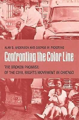 Confronting the Color Line - The Broken Promise of the Civil Rights Movement in Chicago