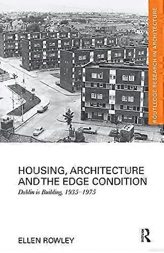 Housing Architecture and the Edge Condition: Dublin is building 1935 1975