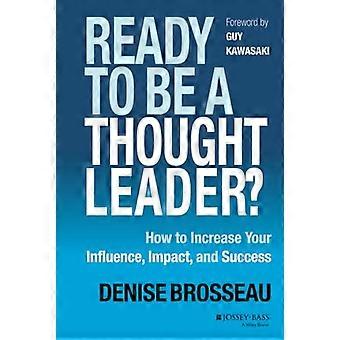 Ready to Be a Thought Leader? How to Increase Your Influence Impact and Success
