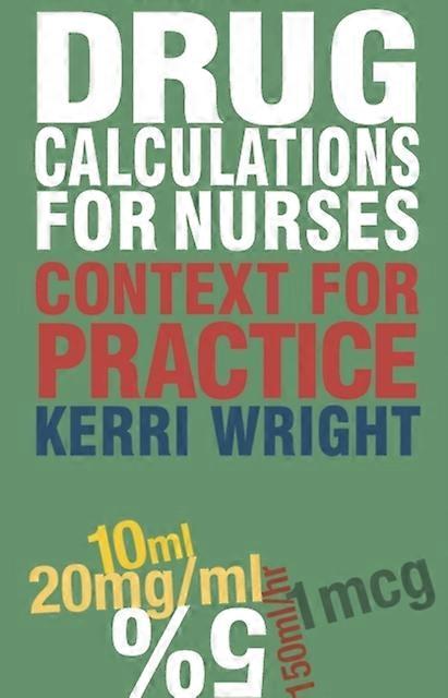 Drug Calculations For Nurses by Wright & Kerri University of Greenwich & LONDON Paperback Book