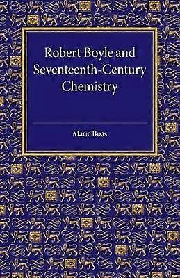 Robert Boyle and SeventeenthCentury Chemistry