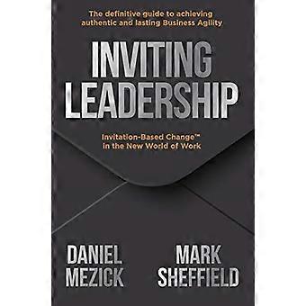 Invitar al liderazgo: Invitation-Based Change(TM) en el nuevo mundo del trabajo