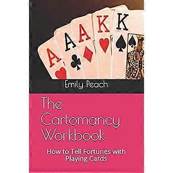 Das Kartomanie-Arbeitsbuch: Wie man mit Spielkarten Wahrsager macht
