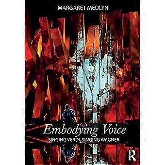Embodying Voice: Singing Verdi, Singing Wagner