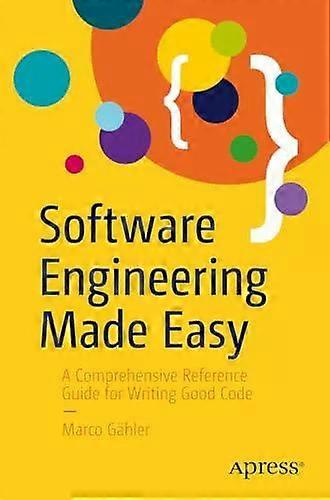 Software Engineering Made Easy A Comprehensive Reference Guide For Writing Good - Marco Ghler
