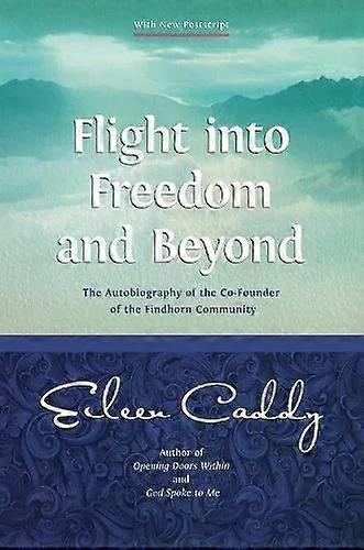 Flight Into Freedom And Beyond - Eileen Caddy