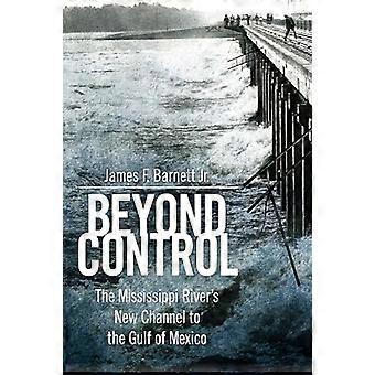 Beyond Control The Mississippi Rivers New Channel to the Gulf of Mexico