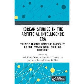 Korean Studies in the Artificial Intelligence Era Volume 2 Adoption Insights in Hospitality Culture Communication Music and Philosophy