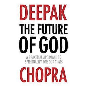 The Future of God A practical approach to Spirituality for our times