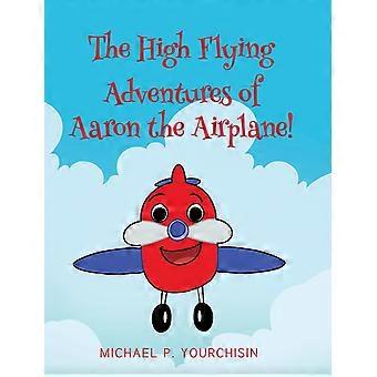 The High Flying Adventures Of Aaron The Airplane - Yourchisin,Michael, P - en Book