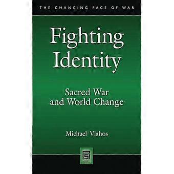 Identidade em Combate: Guerra Sagrada e Mudanças Mundiais - Michael Vlahos - Capa Dura - Livro em Inglês - História