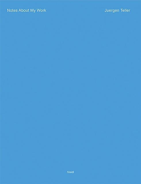 Juergen Teller Notes About My Work by Dovile Drizyte Hardback Book