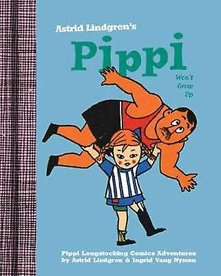 Pippi Won't Grow Up - Astrid Lindgren