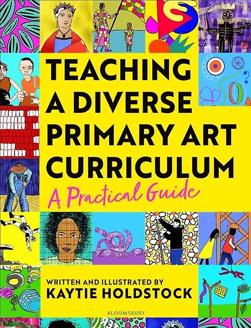 Teaching A Diverse Primary Art Curriculum by Kaytie Holdstock Paperback