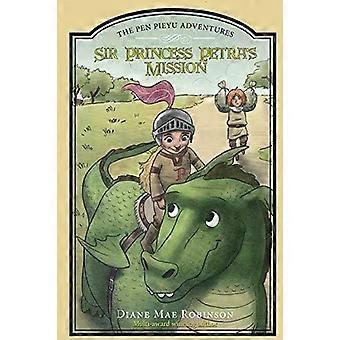 Sir Princess Petra's Mission The Pen Pieyu Adventures - Robinson, Diane Mae