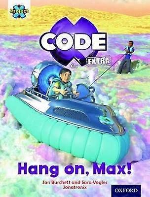 Project X CODE Extra: Yellow Book Band Oxford Level 3: Galactic Orbit: Hang on Max!