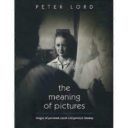 The Meaning of Pictures: Images of Personal, Social and Political Identity