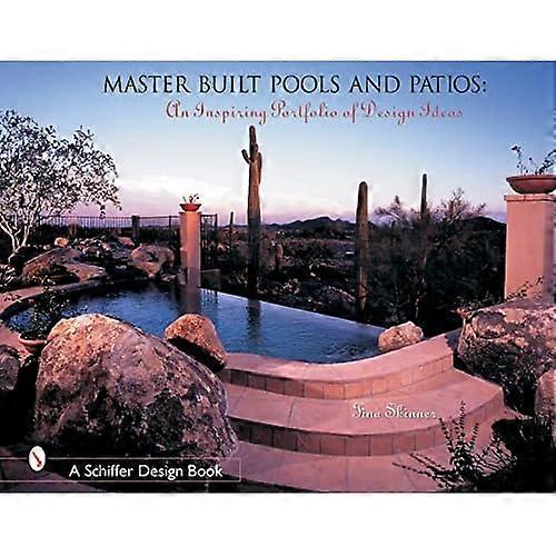 MASTER BUILT POOLS PATIOS: An Inspiring Portfolio of Design Ideas (Schiffer Design Books)